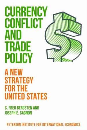 Currency Conflict and Trade Policy – A New Strategy for the United States de C. Fred Bergsten