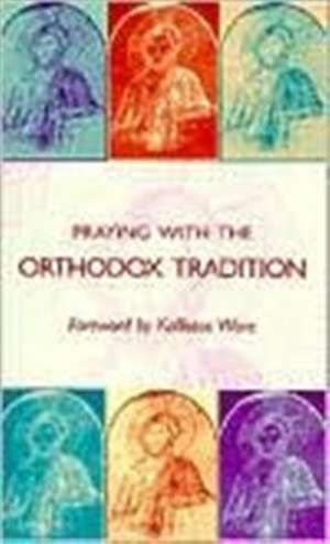 Praying with the Orthodox Tradition de P Stefano