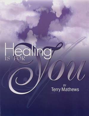 Healing Is for You de Terry Matthews