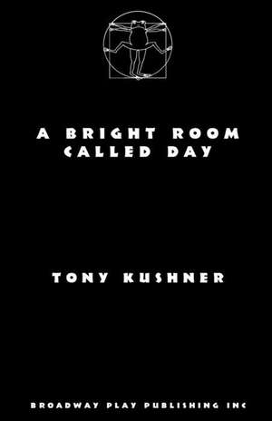 A Bright Room Called Day de Tony Kushner