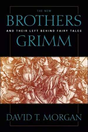 The New Brothers Grimm and Their Left Behind Fairy Tales de David T. Morgan