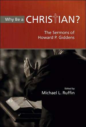 Why Be a Christian?: The Sermons of Howard P. Giddens de Howard P. Giddens