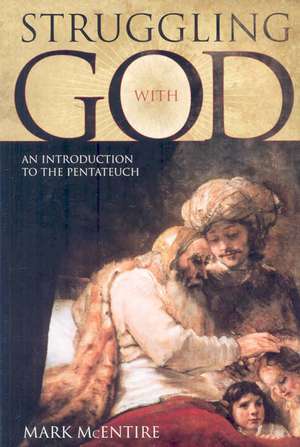 Struggling with God: An Introduction to the Pentateuch de Mark McEntire