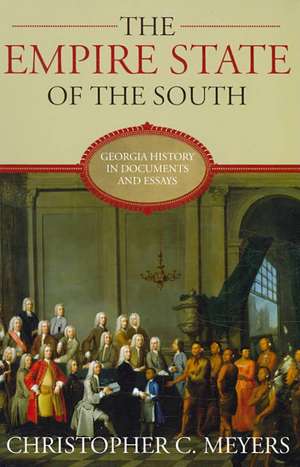 The Empire State of the South: Georgia History in Documents and Essays de Christopher C. Meyers