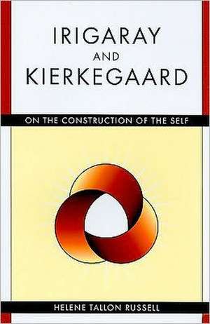 Irigaray and Kierkegaard: On the Construction of the Self de Helene Tallon Russell