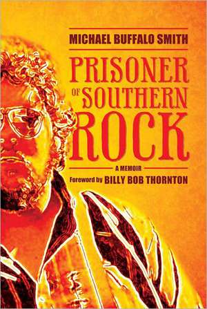 Prisoner of Southern Rock: A Memoir de Michael Buffalo Smith