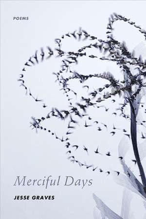 Merciful Days: Poems de Jesse Graves