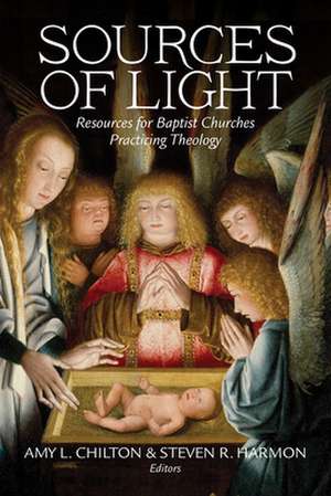 Sources of Light: Resources for Baptist Churches Practicing Theology de Amy Chilton