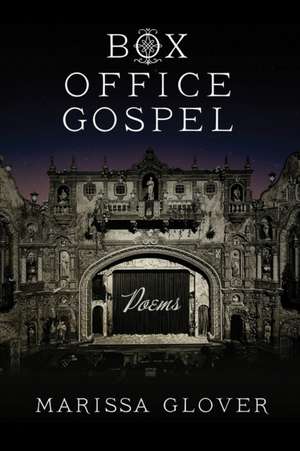 Box Office Gospel: Poems de Marissa Glover