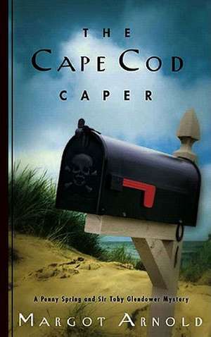 The Cape Cod Caper – A Penny Spring and Sir Toby Glendower Mystery Reissue de M Arnold