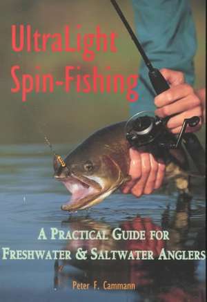 Ultralight Spin–Fishing – A Practical Guide for Freshwater & Saltwater Anglers de Peter F Cammann