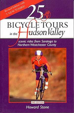 25 Bicycle Tours in the Hudson Valley – Scenic Rides from Saratoga to Northern Weschester County 2e de H Stone