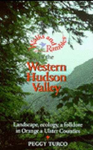 Walks & Rambles in the Western Hudson Valley – Landscape, Ecology, & Folklore in Orange & Ulster Counties de P Turco