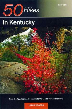 50 Hikes in Kentucky – From the Appalachian Mountains to the Land Between the Lakes de Hiram Rogers