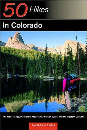 50 Hikes in Colorado – The Front Range, the Central Mountains, the San Juans & the Western Canyons de Cameron M Burns