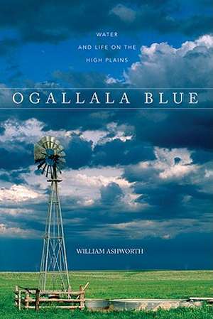 Ogallala Blue – Water and Life on the High Plains de William Ashworth