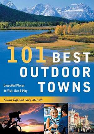 101 Best Outdoor Towns – Unspoiled Places to Visit, Live and Play de Sarah Tuff