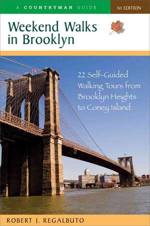 Weekend Walks in Brooklyn – 22 Self–Guided Walking Tours from Greenpoint to Coney Island de Robert Regalbuto