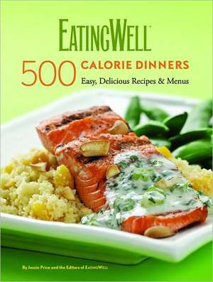 EatingWell 500 Calorie Dinners – Easy, Delicious Recipes & Menus de Jessie Price