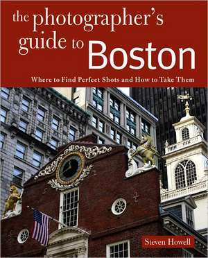 Photographing Boston – Where to Find Perfect Shots and How to Take Them de Steven Howell