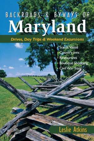 Backroads and Byways of Maryland – Drives, Day Trips and Weekend Excursions de Leslie Atkins