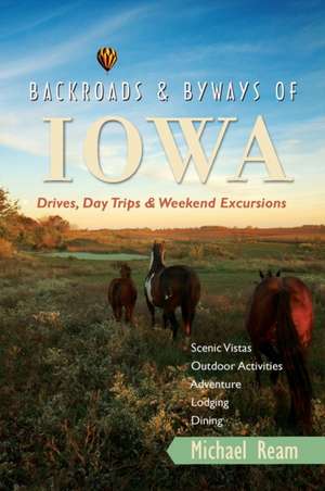 Backroads and Byways of Iowa – Drives, Day Trips and Weekend Excursions de Michael Ream