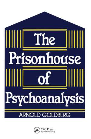 The Prisonhouse of Psychoanalysis de Arnold I. Goldberg