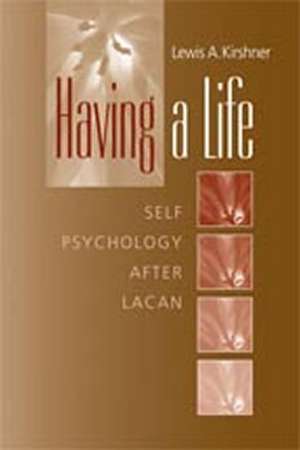 Having A Life: Self Pathology after Lacan de Lewis A. Kirshner