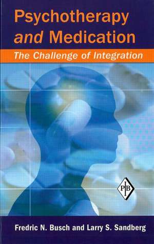 Psychotherapy and Medication: The Challenge of Integration de Fredric N. Busch