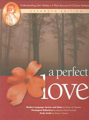 A Perfect Love: Understanding John Wesley's "A Plain Account of Christian Perfection" de Steven W. Manskar