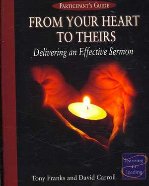 From Your Heart to Theirs: Delivering an Effective Sermon de Tony Franks