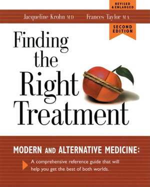 Finding the Right Treatment: Modern and Alternative Medicine: A Comprehensive Reference Guide That Will Help You Get the Best of Both Worlds de M.D. Jacqueline Krohn