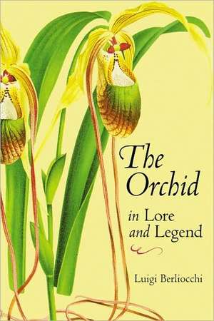 The Orchid in Lore and Legend de Luigi Berliocchi