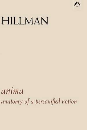 Anima: An Anatomy of a Personified Notion. with 439 Excerpts from the Writings of C.G. Jung. de James Hillman