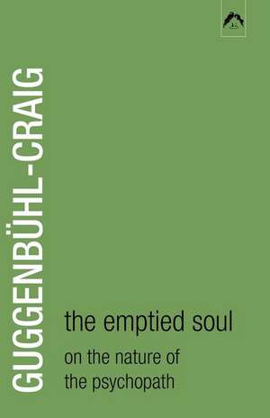 Emptied Soul: On the Nature of the Psycopath de Adolf Guggenbhuhl-Craig