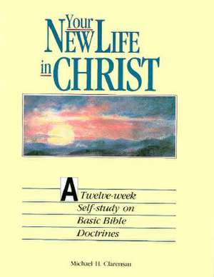 Your New Life in Christ: English de Michael H. Clarensau