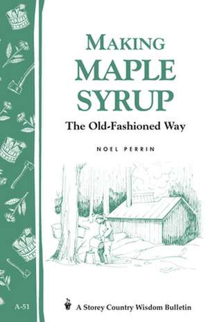 Making Maple Syrup: The Old-Fashioned Way de Noel Perrin