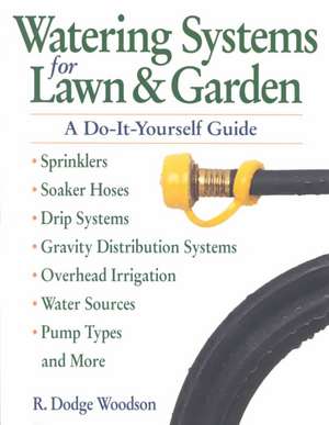 Watering Systems for Lawn & Garden: A Do-It-Yourself Guide de R. Dodge Woodson