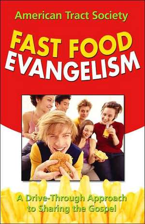 Fast Food Evangelism: A Drive-Thru Approach to Sharing Christ de Jr. LeFlore, David