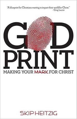 Godprint: Making Your Mark for Christ de Skip Heitzig