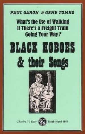 What's the Use of Walking If There's a Freight Train Going Your Way?: Black Hoboes & Their Songs de Paul Garon