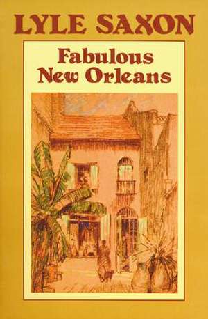 Fabulous New Orleans de Lyle Saxon