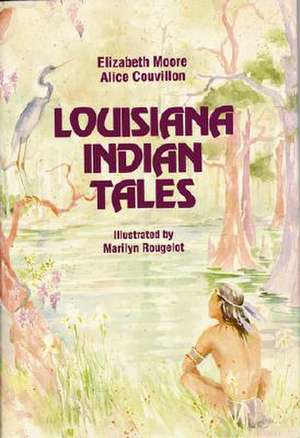 Louisiana Indian Tales de Elizabeth Butler Moore