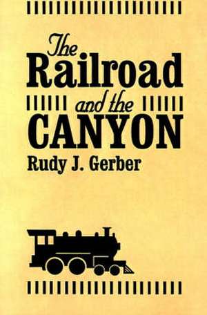 Railroad and the Canyon, The de Rudy Gerber