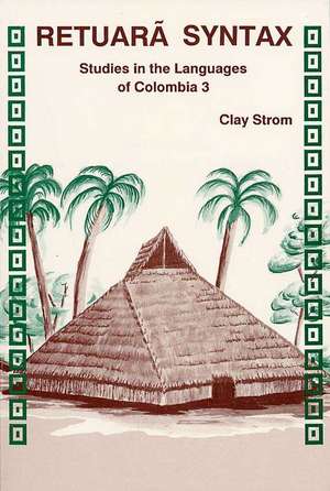 Retuara Syntax: Studies in the Languages of Colombia 3 de Clay Strom