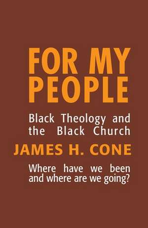 For My People: Black Theology and the Black Church de James H. Cone