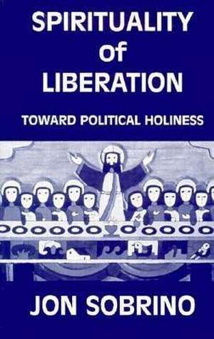 Spirituality of Liberation de Jon Sobrino