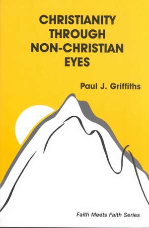 Christianity Through Non-Christian Eyes de Paul J. Griffiths