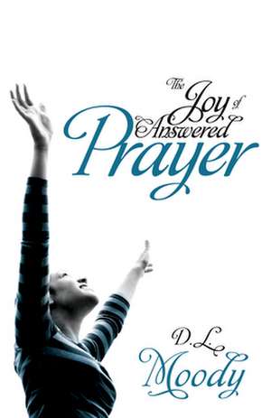 Joy of Answered Prayer de Dwight Lyman Moody