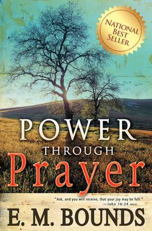 Power Through Prayer de Edward M. Bounds